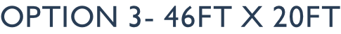 option 3- 46ft x 20ft