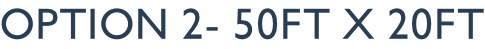 option 2- 50ft x 20ft