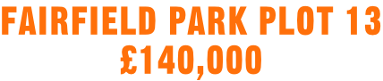 FairField Park Plot 13 £140,000